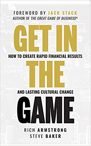 Get in the Game: How To Create Rapid Financial Results And Lasting Cultural Change