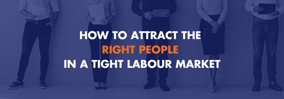 How to attract the right people in a tight labour market