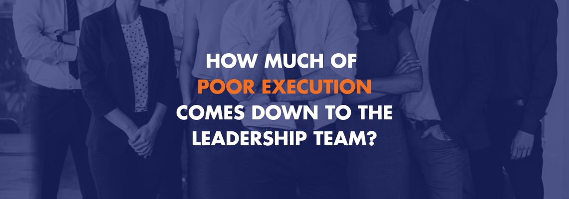 How Much of Poor Execution Comes Down to the Leadership Team?